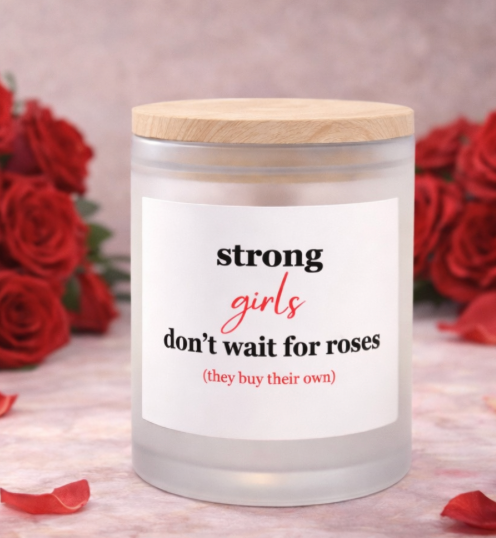 Strong Girls Don't Wait For Roses | Independent Woman Gift & Self Love Candle, Empowering Decor